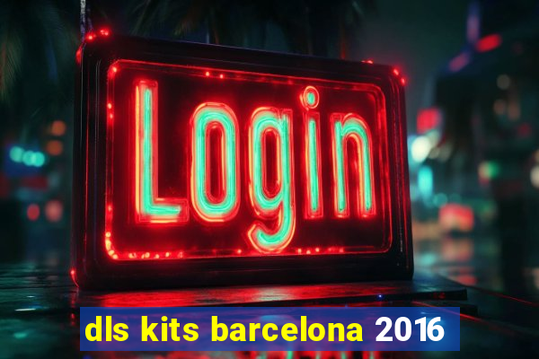 dls kits barcelona 2016